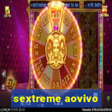 sextreme aovivo